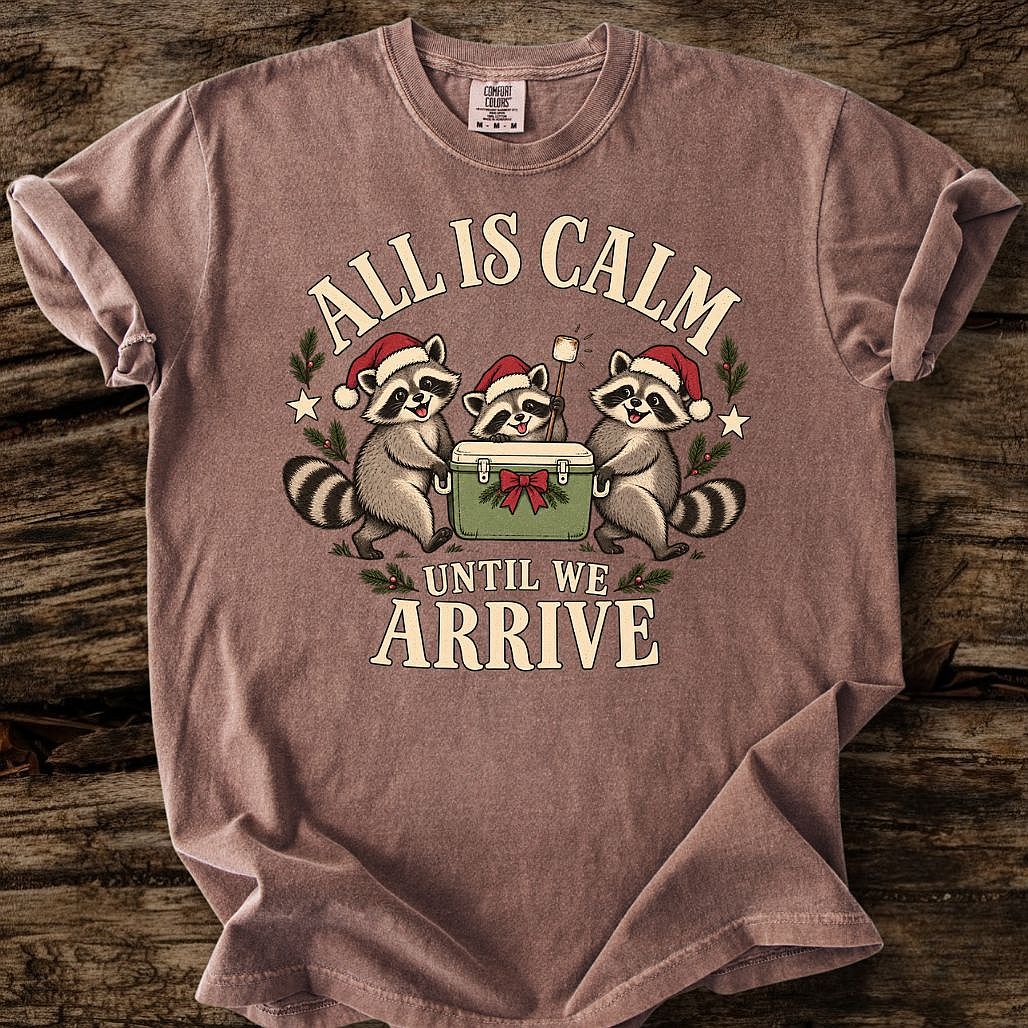 All Is Calm Until We Arrive Tee