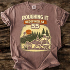 Roughing It Redefined At 55 T-Shirt
