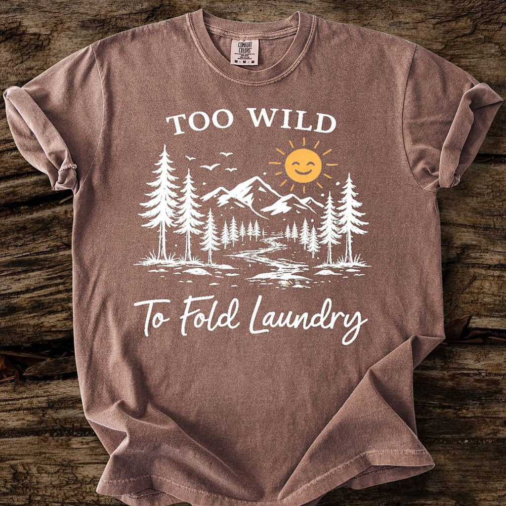 Too Wild To Fold Laundry T-Shirt