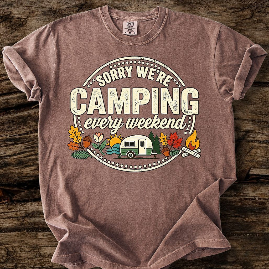 Sorry We're Camping Every Weekend T-Shirt