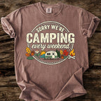 Sorry We're Camping Every Weekend T-Shirt