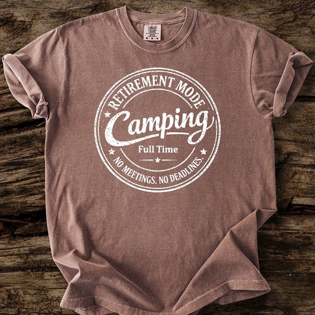 Retirement Mode - Camping Full Time T-Shirt