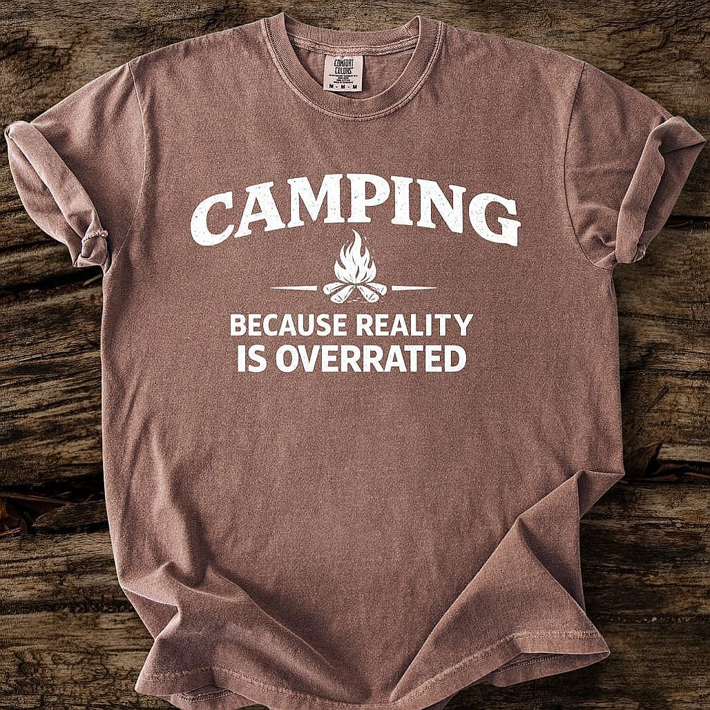 Camping Because Reality Is Overrated T-Shirt
