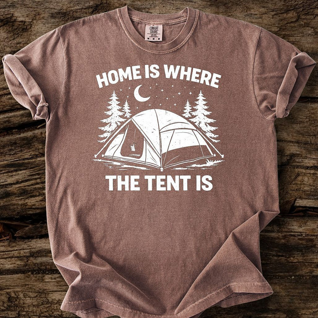 Home Is Where The Tent Is T-Shirt