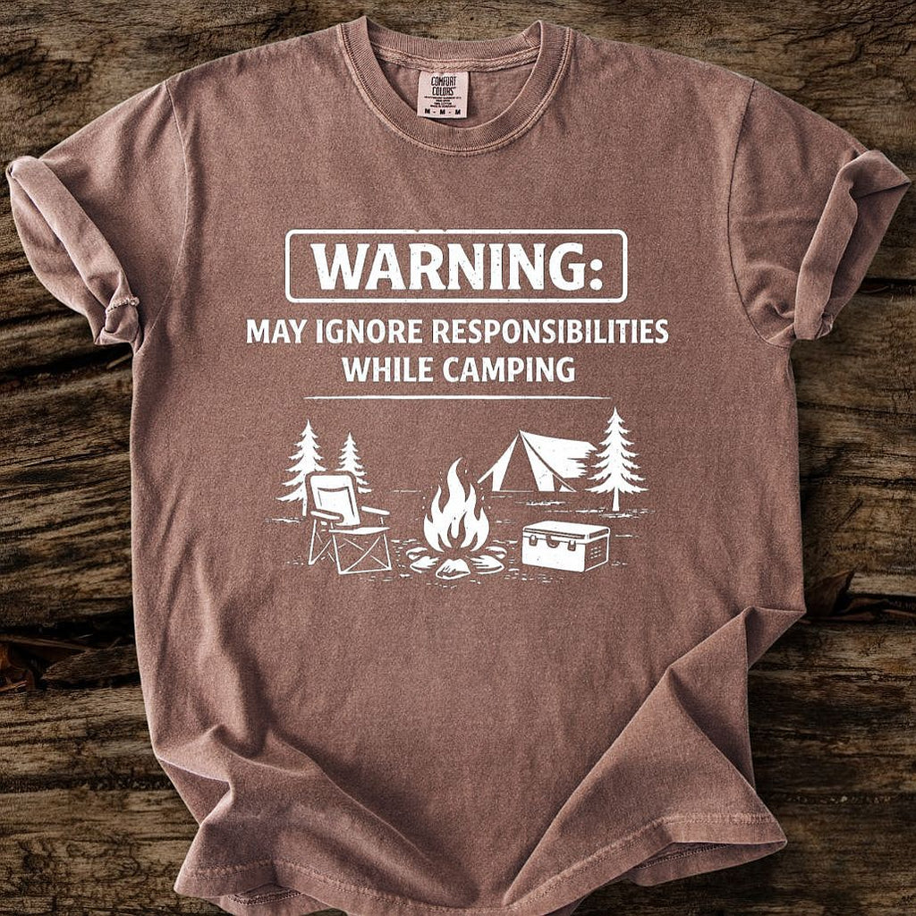 May Ignore Reponsibilities While Camping T-Shirt