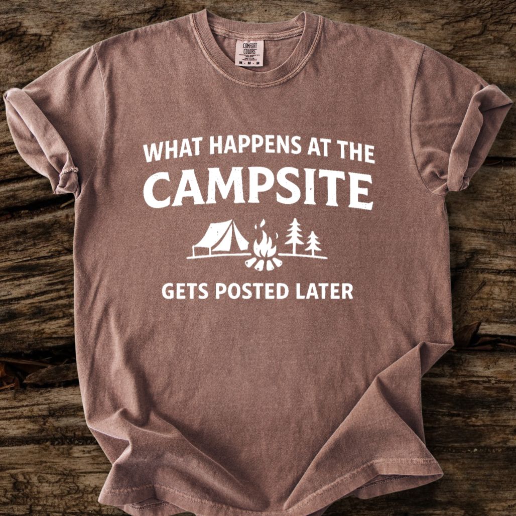 What Happens At The Campsite Gets Posted Later T-Shirt