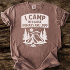 I Camp Because Humans Are Loud T-Shirt