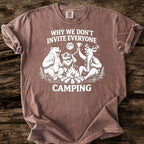 Why We Don't Invite Everyone Camping T-Shirt