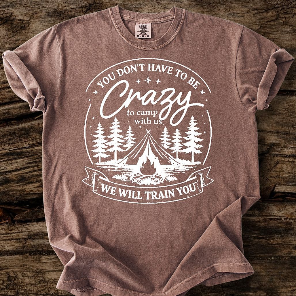 You Don't Have To Be Crazy T-Shirt