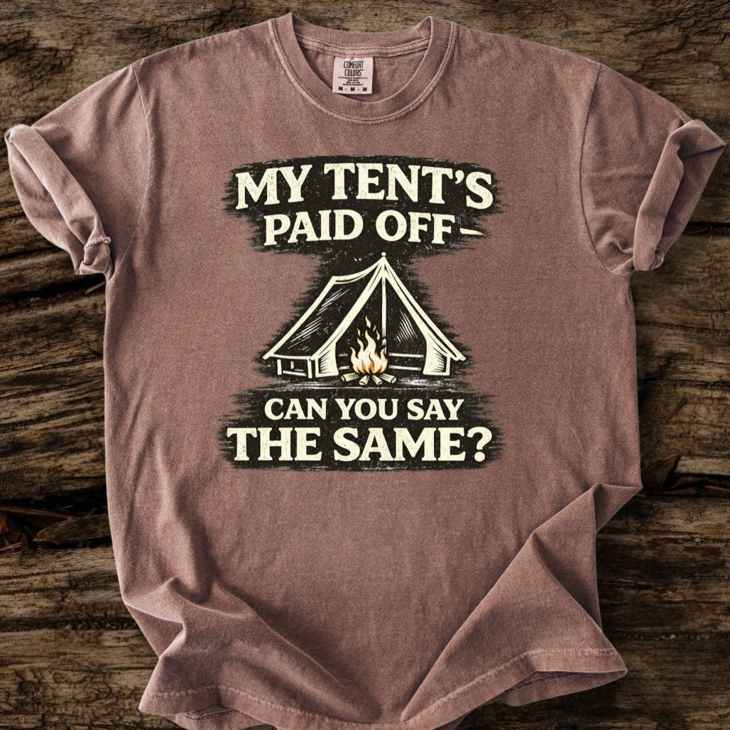 My Tent's Paid Off T-Shirt