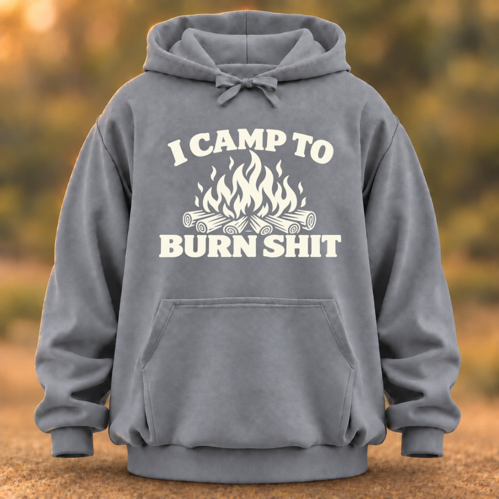 I Camp To Burn Shit Hoodie