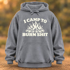 I Camp To Burn Shit Hoodie