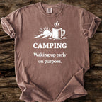 Camping: Waking Up Early On Purpose T-Shirt