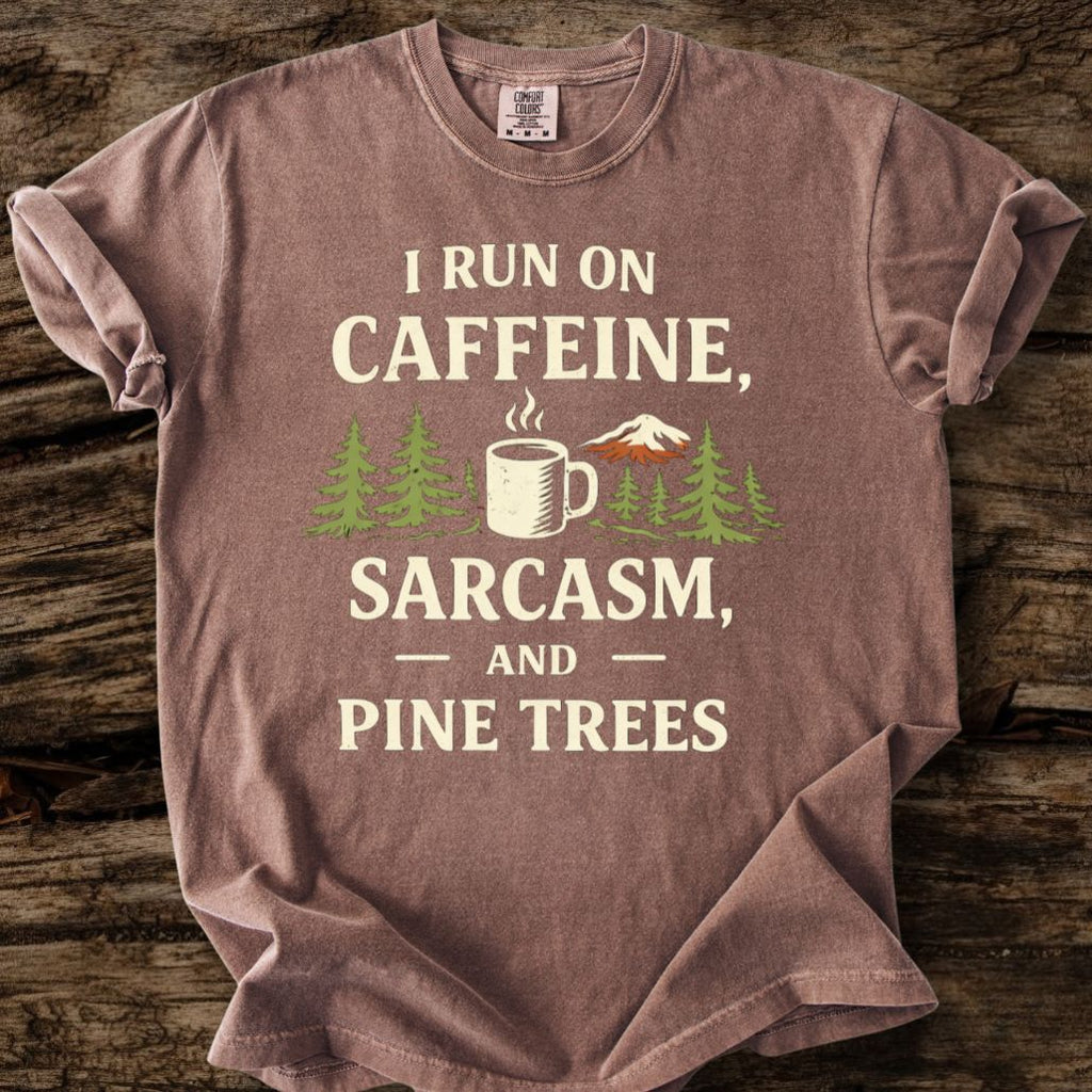 I Run On Caffeine, Sarcasm, And Pine Trees T-Shirt
