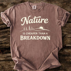 Nature Is Cheaper Than A Breakdown T-Shirt