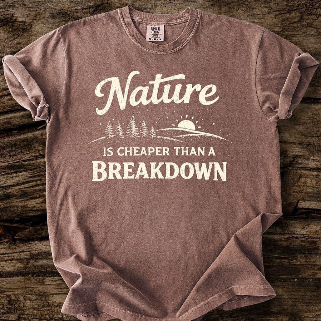 Nature Is Cheaper Than A Breakdown T-Shirt