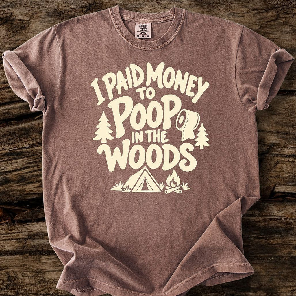 I Paid Money To Poop In The Woods T-Shirt