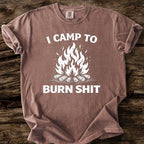 I Camp To Burn Shit T-Shirt