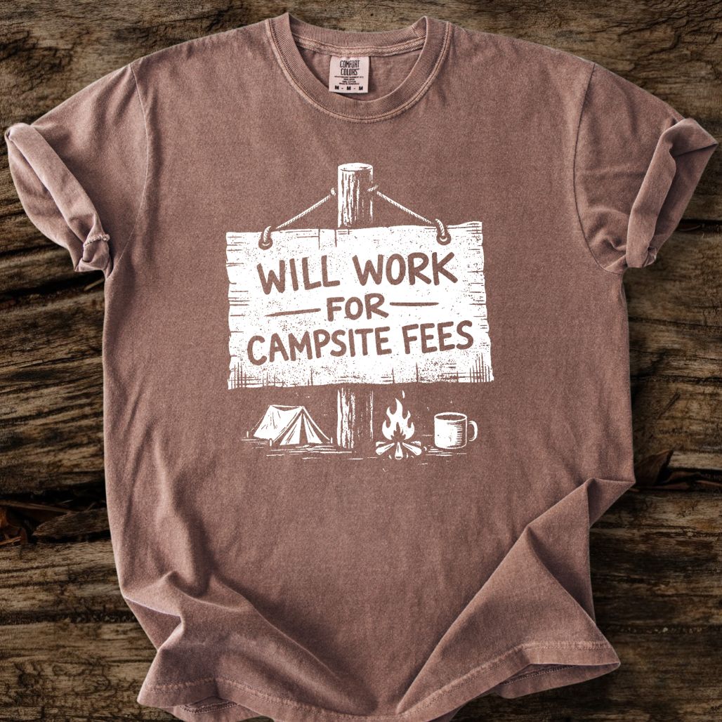 Will Work For Campsite Fees T-Shirt