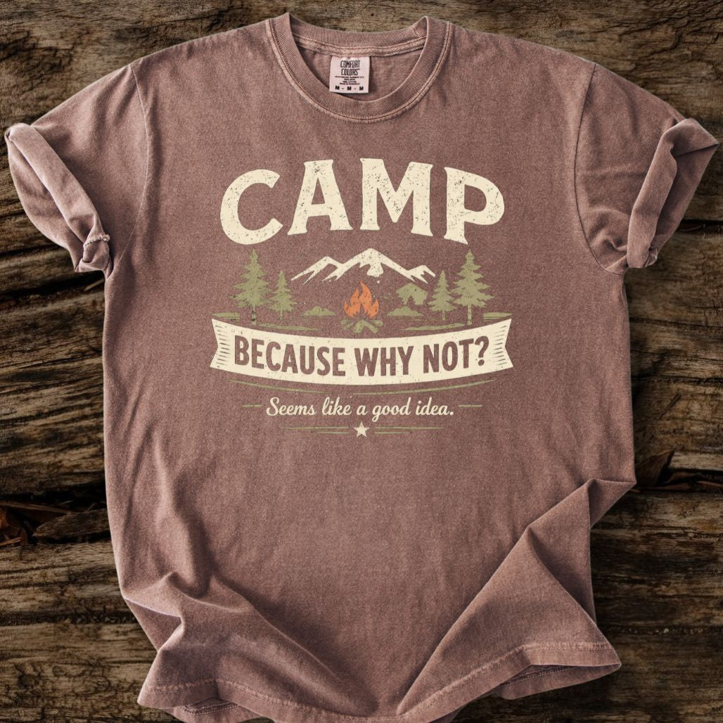 Camp Because Why Not? T-Shirt