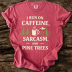 I Run On Caffeine, Sarcasm, And Pine Trees T-Shirt