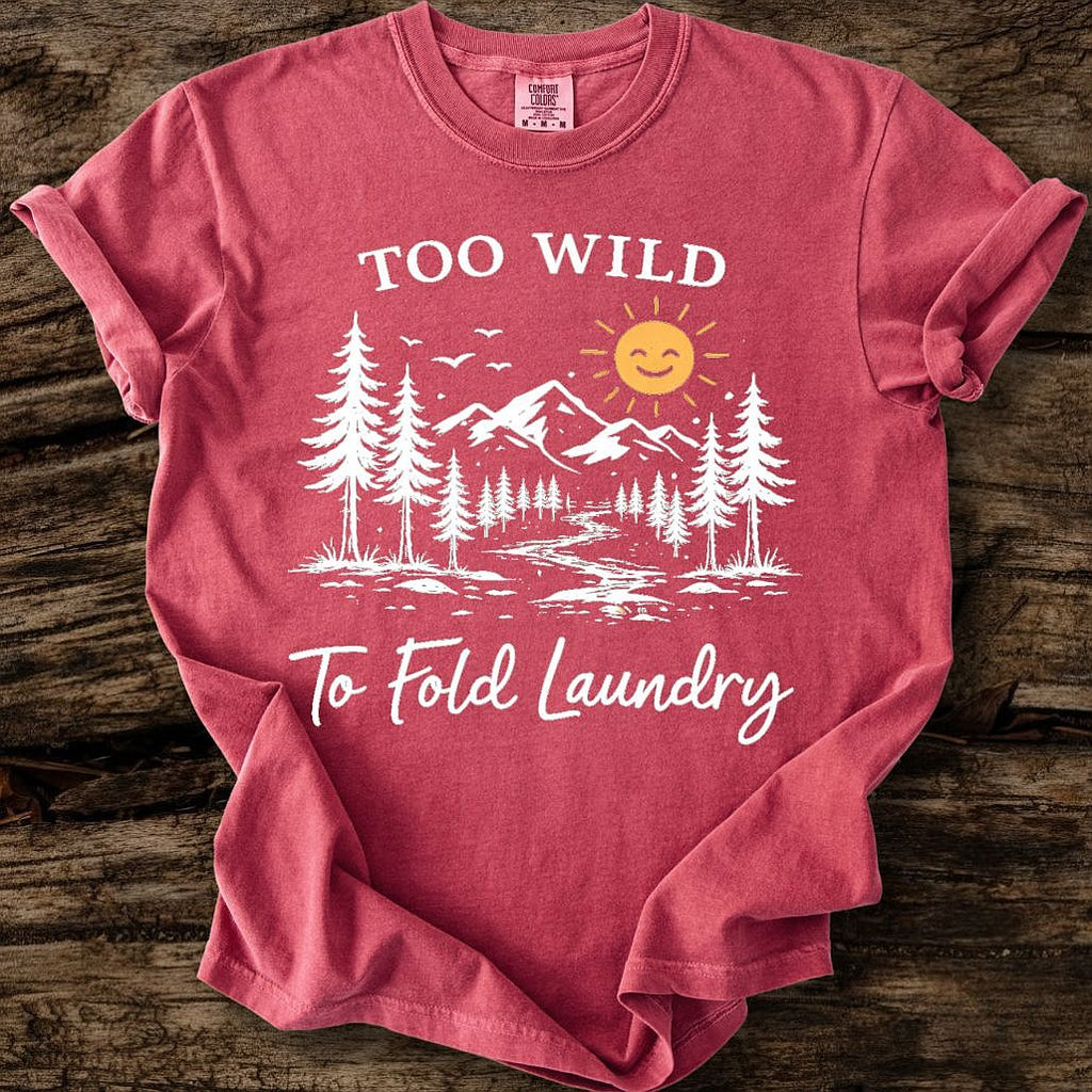 Too Wild To Fold Laundry T-Shirt
