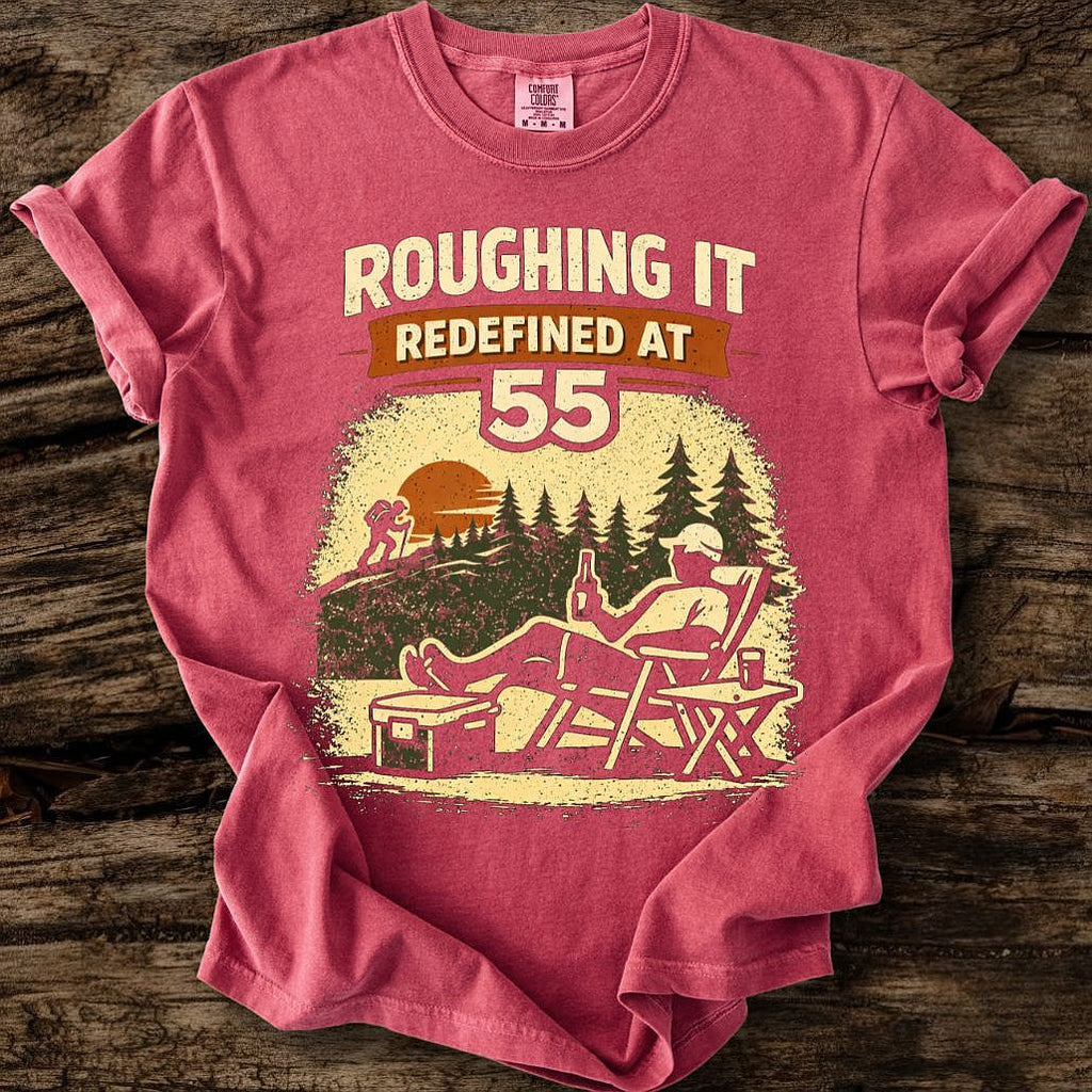 Roughing It Redefined At 55 T-Shirt