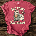 Too Early For This Crap T-Shirt
