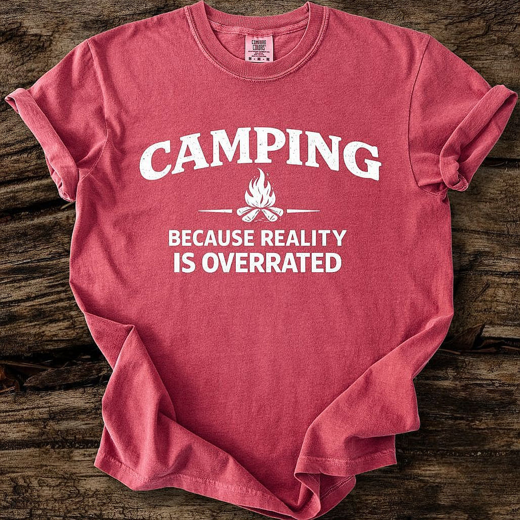 Camping Because Reality Is Overrated T-Shirt