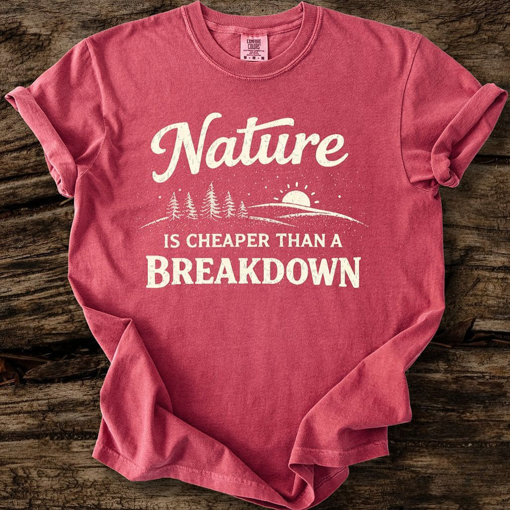 Nature Is Cheaper Than A Breakdown T-Shirt