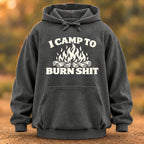 I Camp To Burn Shit Hoodie