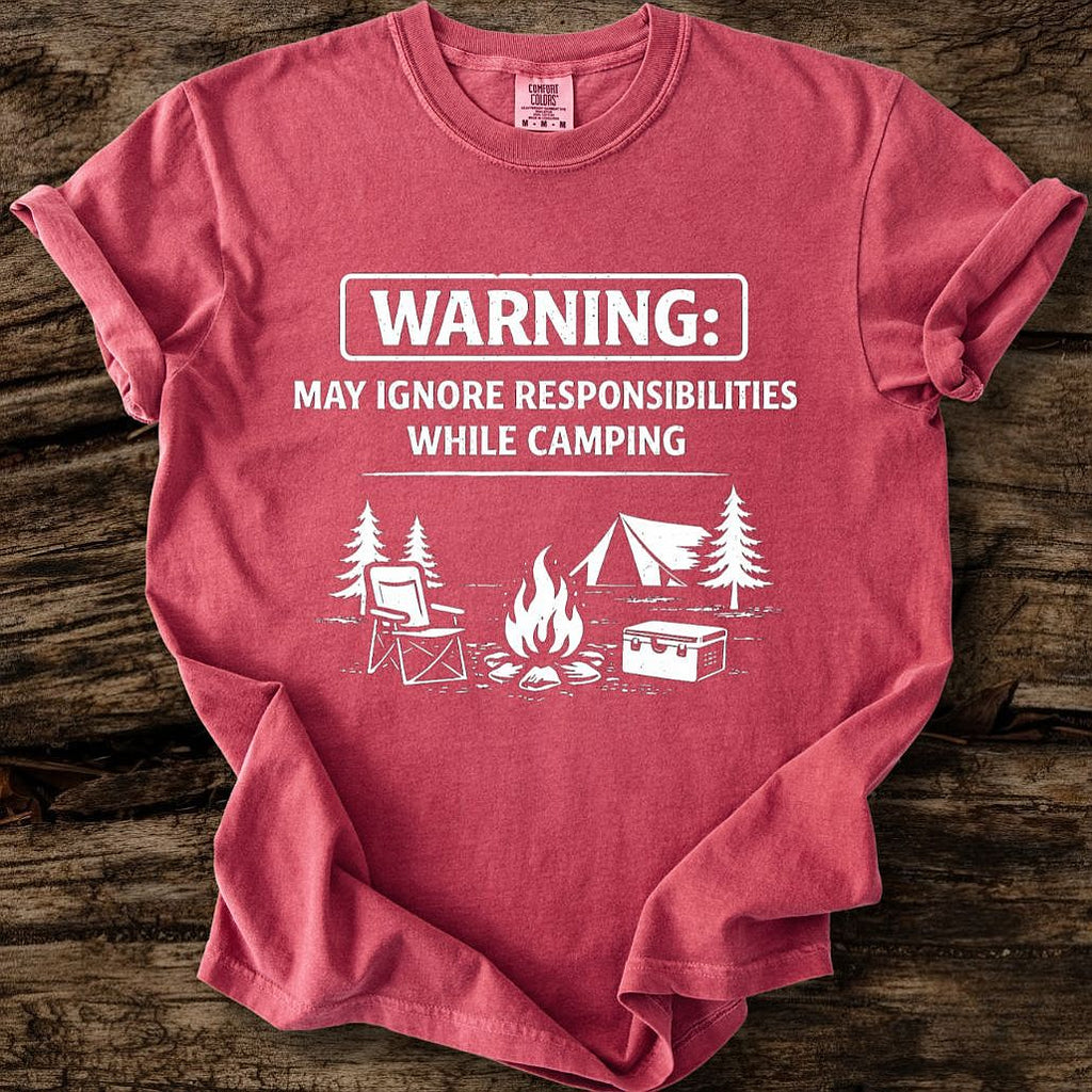 May Ignore Reponsibilities While Camping T-Shirt
