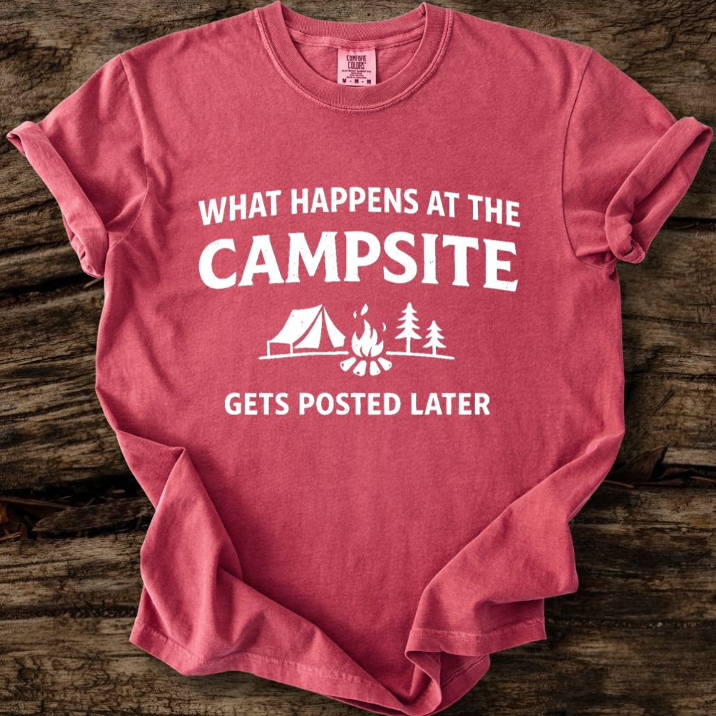 What Happens At The Campsite Gets Posted Later T-Shirt