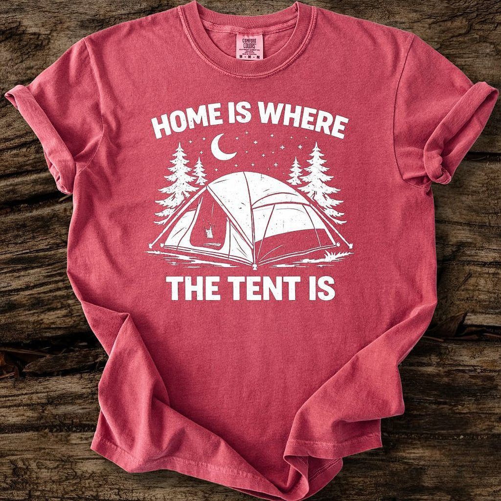 Home Is Where The Tent Is T-Shirt