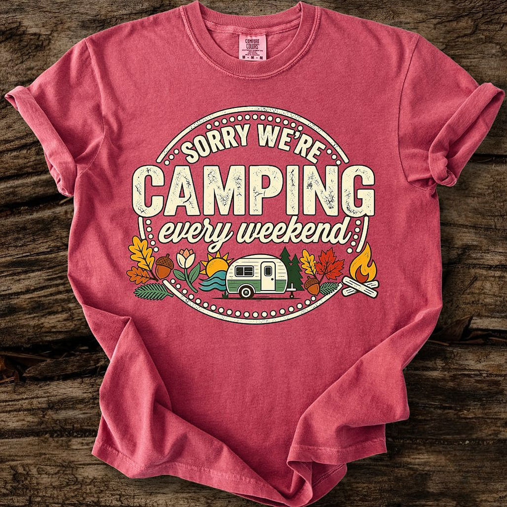 Sorry We're Camping Every Weekend T-Shirt