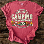 Sorry We're Camping Every Weekend T-Shirt
