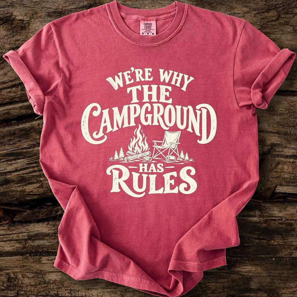 We're Why The Campground Has Rules T-Shirt