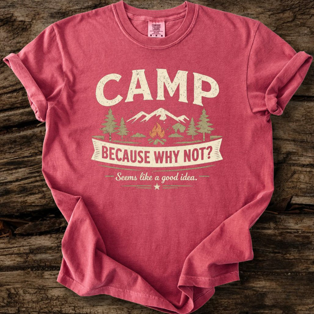 Camp Because Why Not? T-Shirt