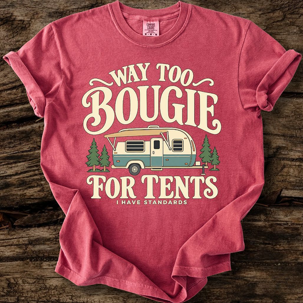 Way Too Bougie For Tents T-Shirt