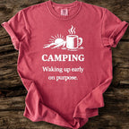 Camping: Waking Up Early On Purpose T-Shirt