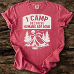 I Camp Because Humans Are Loud T-Shirt