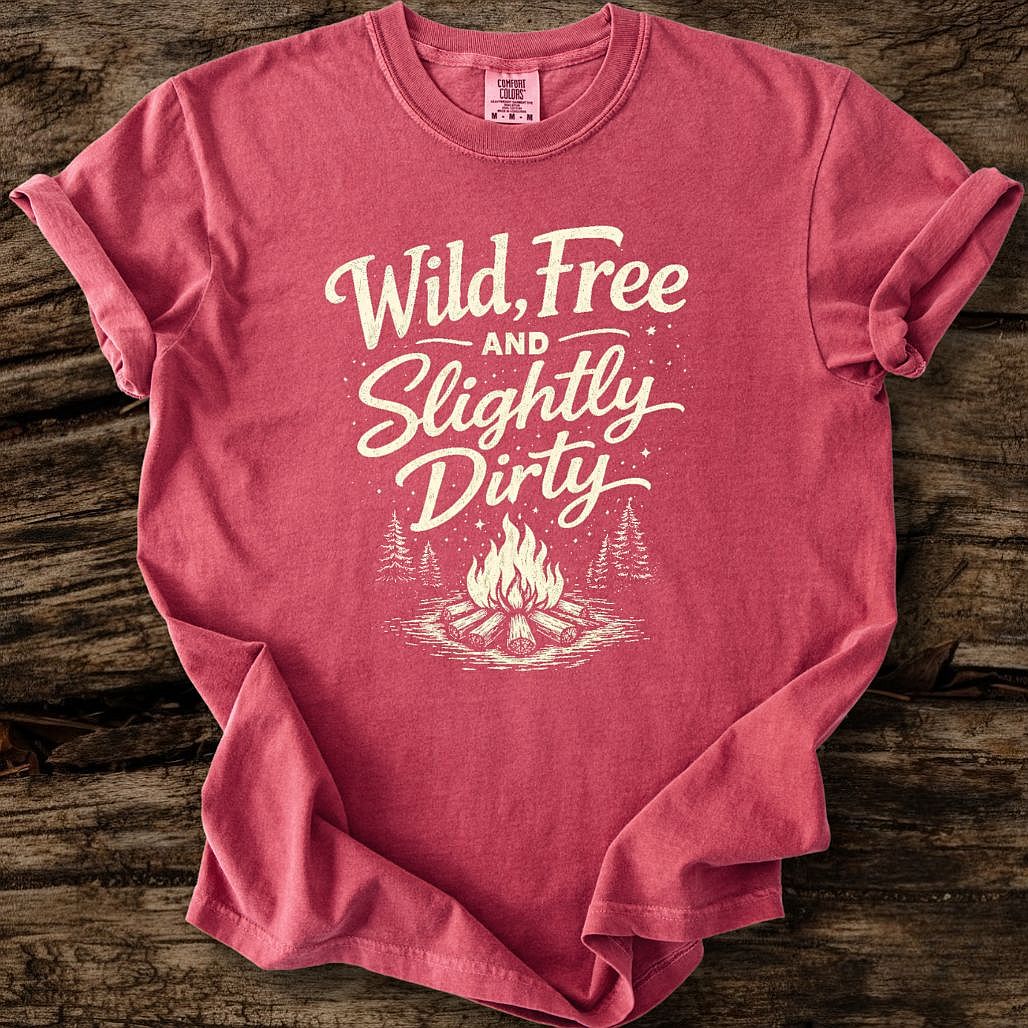 Wild, Free, And Slightly Dirty T-Shirt