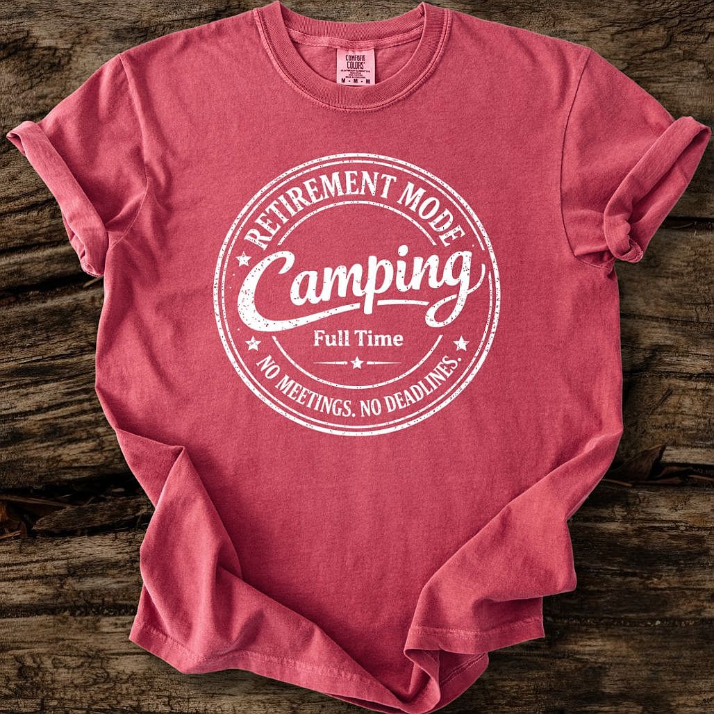 Retirement Mode - Camping Full Time T-Shirt