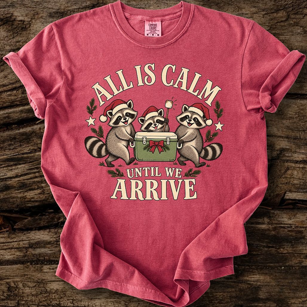 All Is Calm Until We Arrive Tee