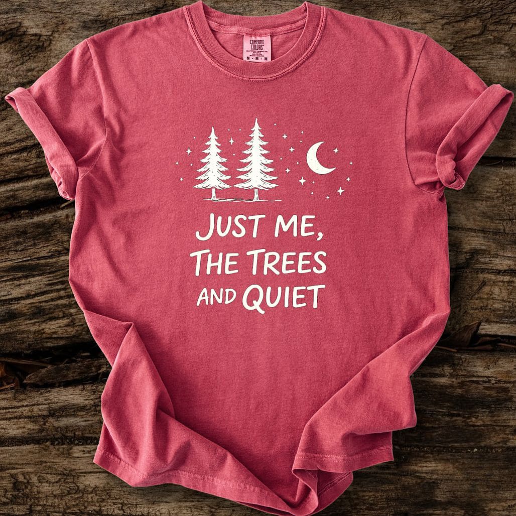 Just Me, The Trees And Quite T-Shirt