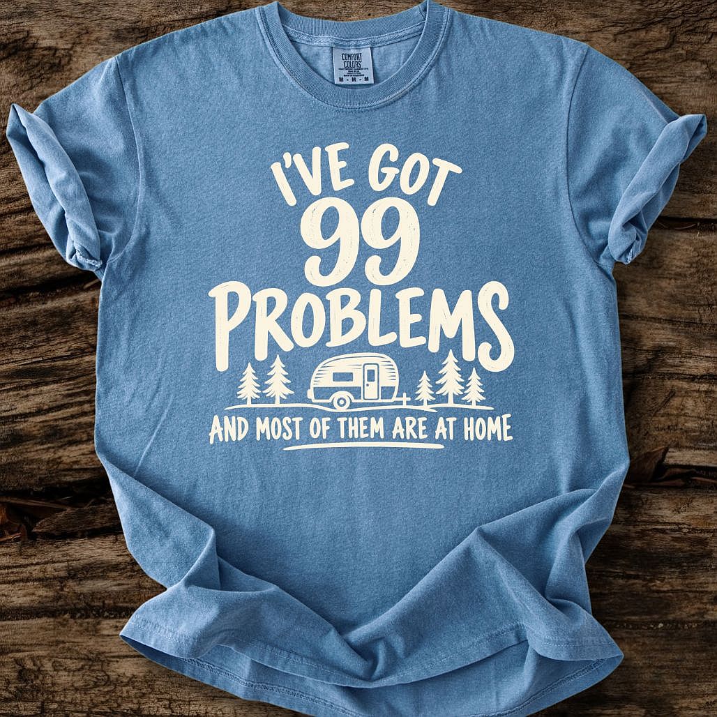 I've Got 99 Problems T-Shirt