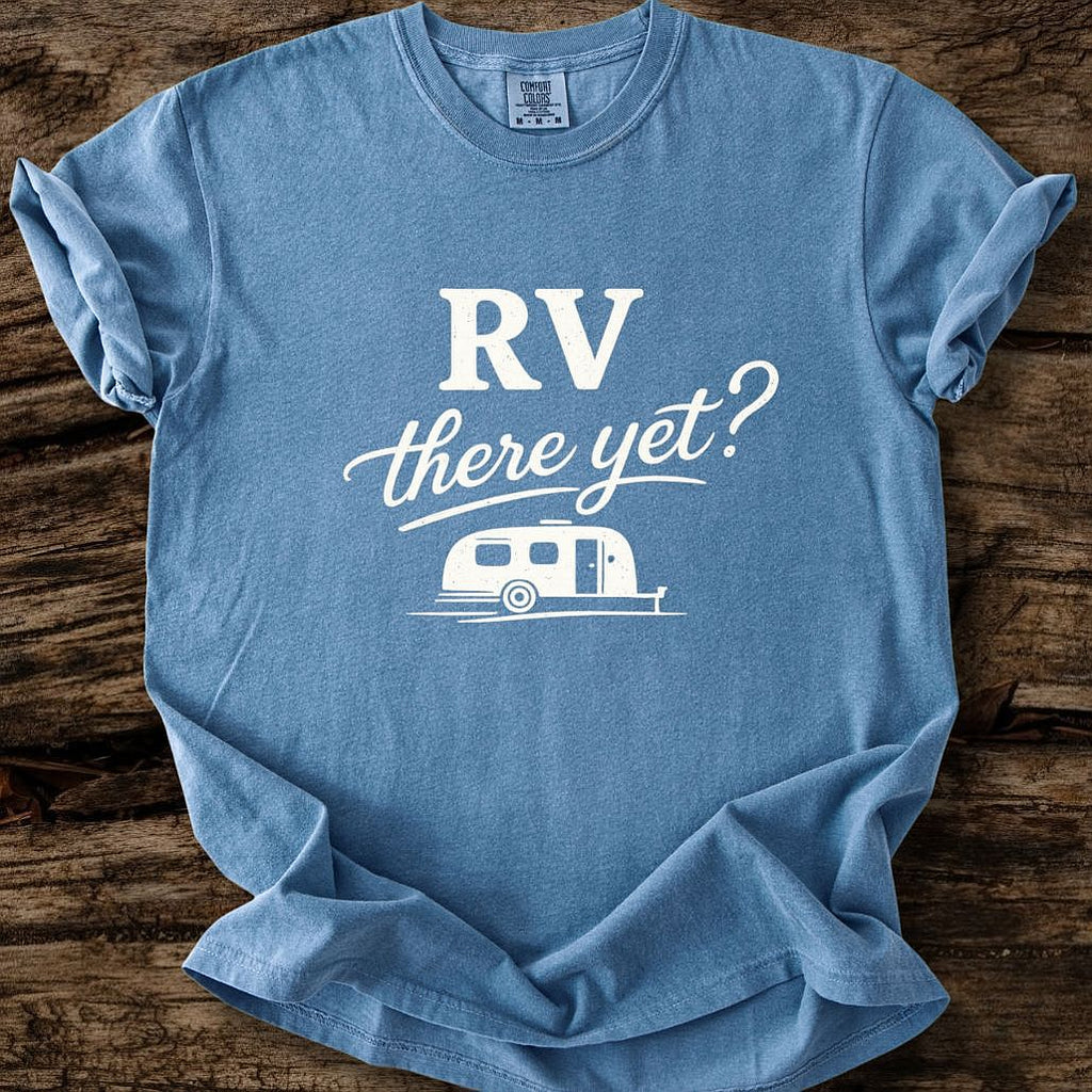 RV There Yet? T-Shirt