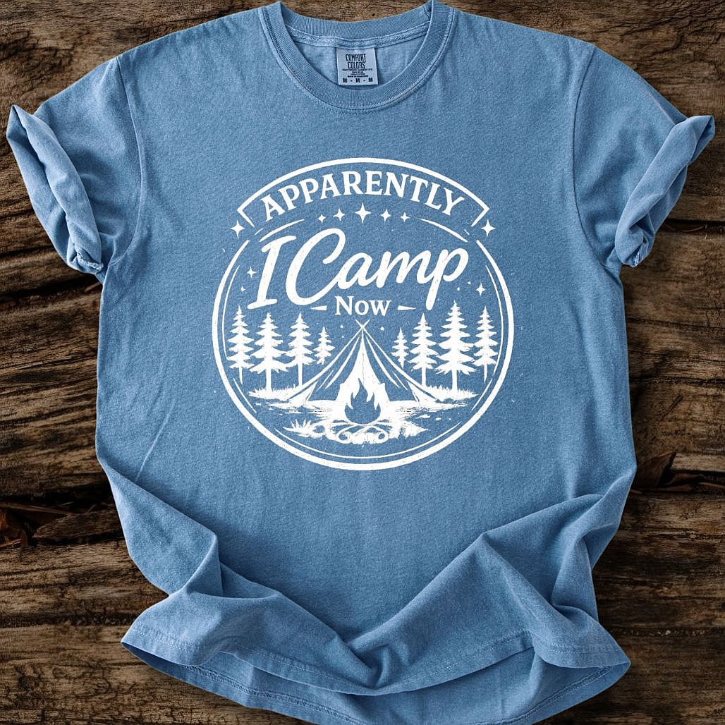 Apparently I Camp Now T-Shirt