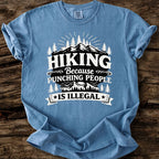 Hiking, Because Punching People Is Illegal T-Shirt
