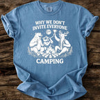 Why We Don't Invite Everyone Camping T-Shirt